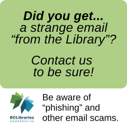 Text reads "Did you get a strange email from the Library? Contact us to be sure! Be aware of phishing and other email scams" BC Libraries Cooperative